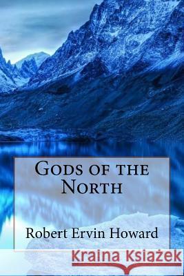 Gods of the North Robert Ervin Howard Robert Ervin Howard Paula Benitez 9781542636216 Createspace Independent Publishing Platform - książka