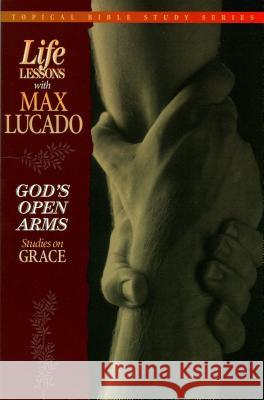 God's Open Arms: Studies on Grace Max Lucado 9780849954252 Nelson Impact - książka