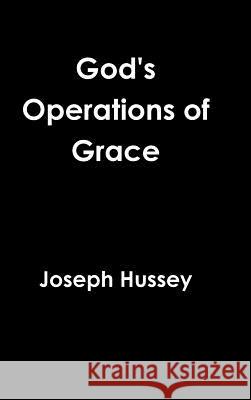 God's Operations of Grace Joseph Hussey 9781329312357 Lulu.com - książka