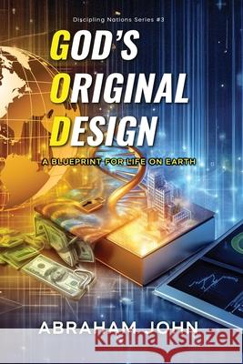 God's Original Design Abraham John 9781948330084 Blueprint for Life on Earth - książka