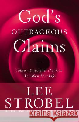 God's Outrageous Claims: Thirteen Discoveries That Can Transform Your Life Lee Strobel 9780310345763 Zondervan - książka