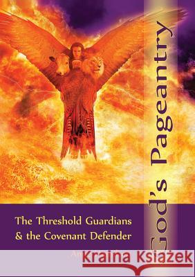 God's Pageantry: The Threshold Guardians and the Covenant Defender Anne Hamilton 9780980362077 Armour Books - książka