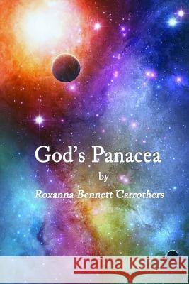 God's Panacea: Through the Archway of the 12 Steps to Freedom Roxanna Bennett Carrothers 9780996878210 Sealofters Press, Incorporated - książka