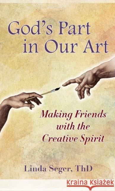 God's Part in Our Art: Making Friends with the Creative Spirit Linda Seger 9781737798217 Red Typewriter Press - książka