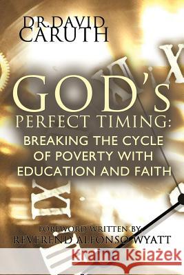 God's Perfect Timing: Breaking the Cycle of Poverty with Education and Faith Caruth, David D. 9781449723446 WestBow Press - książka