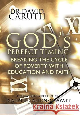 God's Perfect Timing: Breaking the Cycle of Poverty with Education and Faith Caruth, David D. 9781449723453 WestBow Press - książka