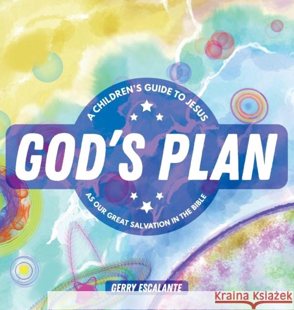 God's Plan: A Children's Guide to Jesus As Our Great Salvation in the Bible Escalante, Gerry 9781632962195 Lucid Books - książka