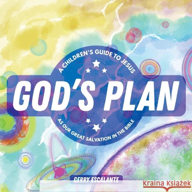 God's Plan: A Children's Guide to Jesus As Our Great Salvation in the Bible Escalante, Gerry 9781632962218 Lucid Books - książka