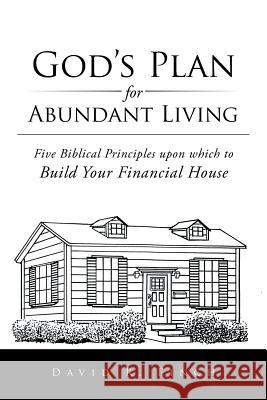 God's Plan for Abundant Living: Five Biblical Principles upon which to Build Your Financial House Finch, David R. 9781496966414 Authorhouse - książka