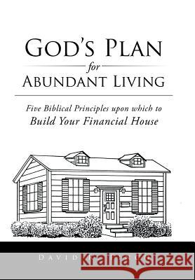 God's Plan for Abundant Living: Five Biblical Principles upon which to Build Your Financial House Finch, David R. 9781496966421 Authorhouse - książka