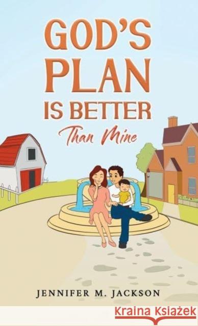 God's Plan Is Better Than Mine Jennifer M Jackson 9781638296591 Austin Macauley Publishers LLC - książka
