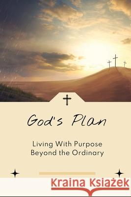 God's Plan: Living With Purpose Beyond the Ordinary Zachary L. Ashford 9781779777553 Copypeople.com - książka