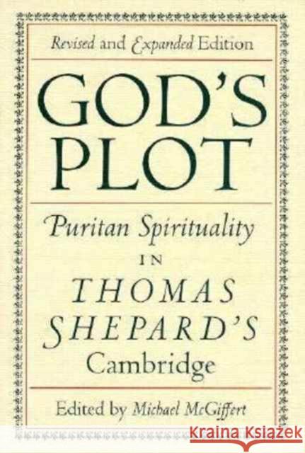 God's Plot: Puritan Spirituality in Thomas Shepard's Cambridge McGiffert, Michael 9780870239151 University of Massachusetts Press - książka