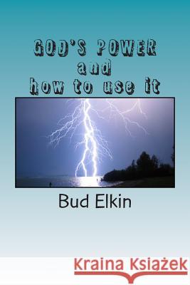 GOD'S POWER and how to use it Elkin, Bud 9781512132311 Createspace Independent Publishing Platform - książka