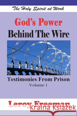 God's Power Behind The Wire: Testimonies From Prison Freeman, Leroy 9781478178668 Createspace - książka