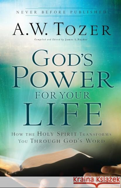 God's Power for Your Life: How the Holy Spirit Transforms You Through God's Word Tozer, A. W. 9780764216190 Bethany House Publishers - książka
