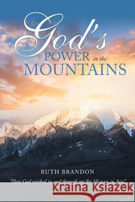 God'S Power in the Mountains: How God Worked in and Through Me for 10 Years in Asia Brandon, Ruth 9781984519245 Xlibris Us - książka