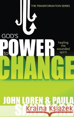 God's Power to Change: Healing the Wounded Spirit John Loren Sandford, Paula Sandford 9781636412146 Charisma House - książka