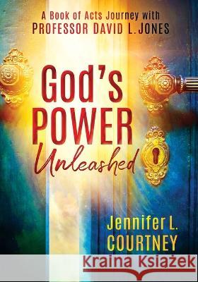 God's Power Unleashed: A Book of Acts Journey with Professor David L. Jones Jennifer L Courtney David L Jones  9781736391198 Lifeword Publishing - książka