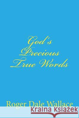 God's Precious True Words Roger Dale Wallace Charles Lee Emerson 9781441410788 Createspace - książka