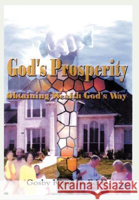 God's Prosperity: Obtaining Wealth God's Way King, Gosby, Jr. 9781410744401 Authorhouse - książka