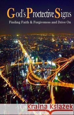 God's Protective Signs: Finding Faith & Forgiveness and Drive On Williams, Crystal Denise 9780692105337 Crystal D. Williams - książka