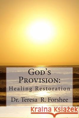 God's Provision: Healing Restoration Dr Teresa R. Forshee 9781503129061 Createspace - książka