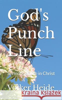 God's Punch Line: Sermons of Life in Christ Volker Heide 9781549943508 Independently Published - książka