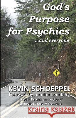 God's Purpose for Psychics...and everyone Schoeppel, Kevin 9781981381951 Createspace Independent Publishing Platform - książka