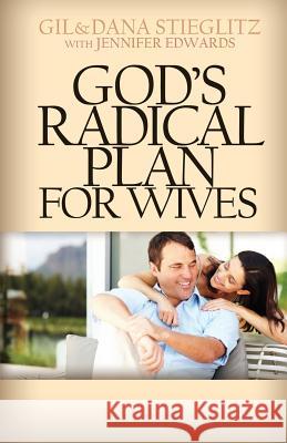 God's Radical Plan for Wives Gil Stieglitz Dana Stieglitz Jennifer Edwards 9780983860204 Principles to Live by - książka