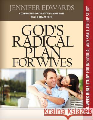 God's Radical Plan for Wives Companion Bible Study Jennifer Edwards 9780983860228 Principles to Live by - książka