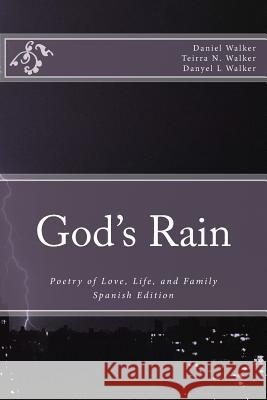 God's Rain: Poetry of Love, Life, and Family Daniel L. Walker Teirra N. Walker Danyel L. Walker 9781511826266 Createspace - książka