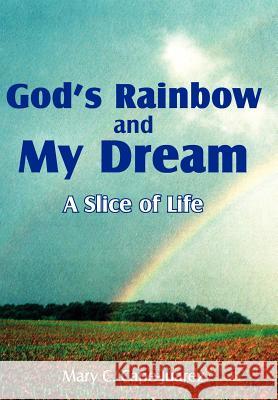God's Rainbow and My Dream: A Slice of Life Cape-Juarez, Mary C. 9781420887914 Authorhouse - książka