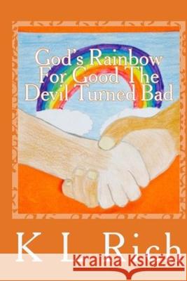 God's Rainbow for Good the Devil Turned Bad K L Rich 9781387767694 Lulu.com - książka