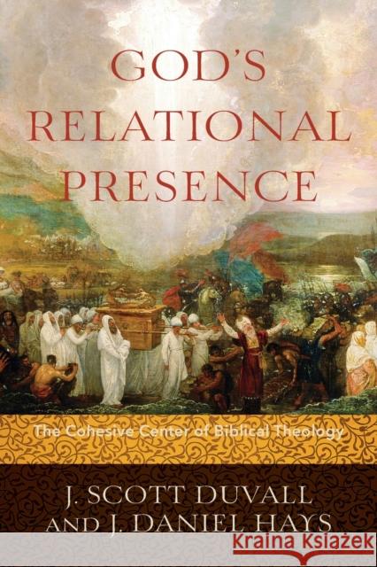 God's Relational Presence: The Cohesive Center of Biblical Theology J. Scott Duvall J. Daniel Hays 9780801049590 Baker Academic - książka