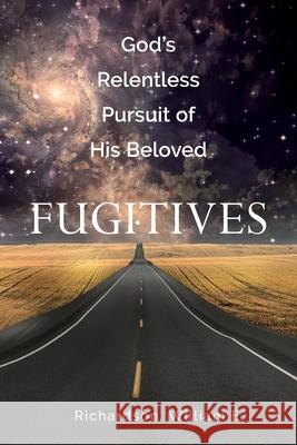 God's Relentless Pursuit of His Beloved Fugitives William E. Richardson 9781479617982 Teach Services, Inc. - książka