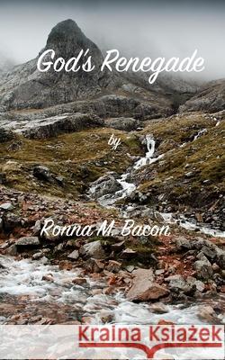 God's Renegade Ronna M. Bacon 9781998821679 Ronna Bacon - książka