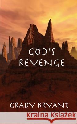 God's Revenge: The lost treasures of Rome are found in a cave by the Red Sea. It is unattainable because of the warring forces in the Grady Bryant 9781975920814 Createspace Independent Publishing Platform - książka