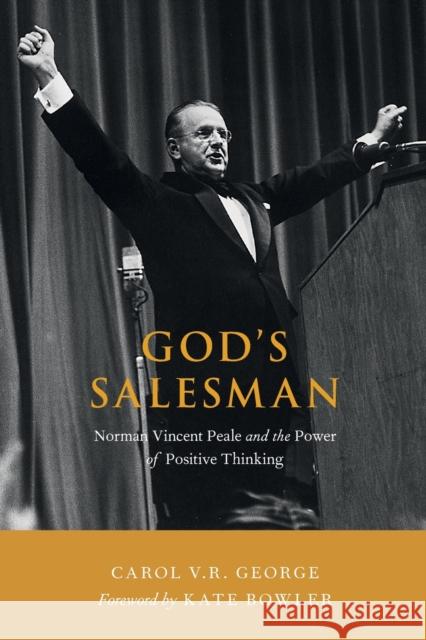 God's Salesman: Norman Vincent Peale and the Power of Positive Thinking Carol V. R. George Kate Bowler 9780190914776 Oxford University Press, USA - książka