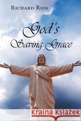 God's Saving Grace Richard Rios 9781496970916 Authorhouse - książka