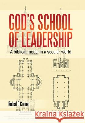 God's School of Leadership: A Biblical Model in a Secular World Robert D Cramer 9781664219243 WestBow Press - książka