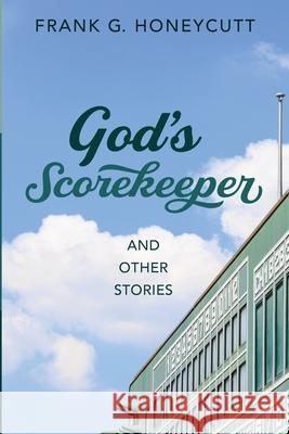 God's Scorekeeper and Other Stories Frank G. Honeycutt 9781532675515 Cascade Books - książka