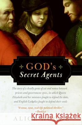 God's Secret Agents: Queen Elizabeth's Forbidden Priests and the Hatching of the Gunpower Plot Alice Hogge 9780060542283 Harper Perennial - książka