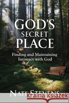 God's Secret Place: Finding and Maintaining Intimacy with God Nate Stevens 9781737682509 Nate Stevens - książka