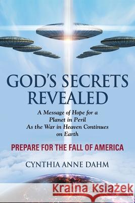 God's Secrets Revealed: The War in Heaven Continues on Earth Dahm, Cynthia Anne 9781609102401 Booklocker.com - książka