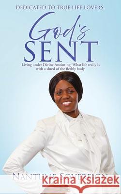 God's Sent: Living under Divine Anointing: What life really is with a shred of the fleshly body. Nantume Sovereign Pr Omulangira Kiboobo (Prince) Smk Pr Omumbejja Kiboobo (Princess) A 9781662894855 Xulon Press - książka