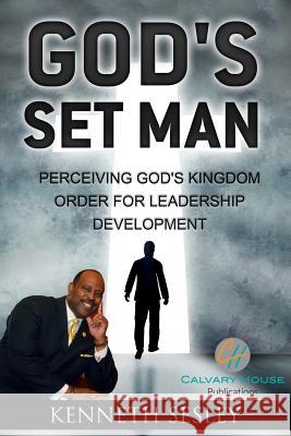 God's Set Man: Perceiving God's Kingdom Order of Leadership Development Dr Kenneth R. Sesley 9781517329686 Createspace - książka