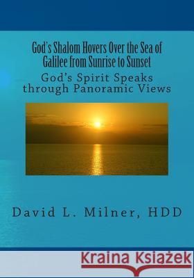 God's Shalom Hovers Over the Sea of Galilee from Sunrise to Sunset: God's Spirit Speaks through Panoramic Views Milner Hdd, David L. 9781499633139 Createspace - książka