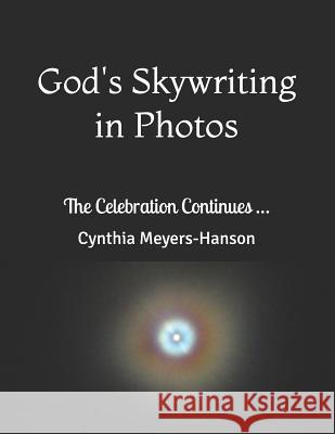 God's Skywriting in Photos: The Celebration Continues ... Cynthia Meyers-Hanson 9781729108192 Independently Published - książka