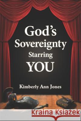 God's Sovereignty Starring You: Stepping Into the Role of Your Lifetime Once and for All Genevieve Schmitt Dave Chesak Genevieve Schmitt 9780692177860 Kimberly a Jones - książka